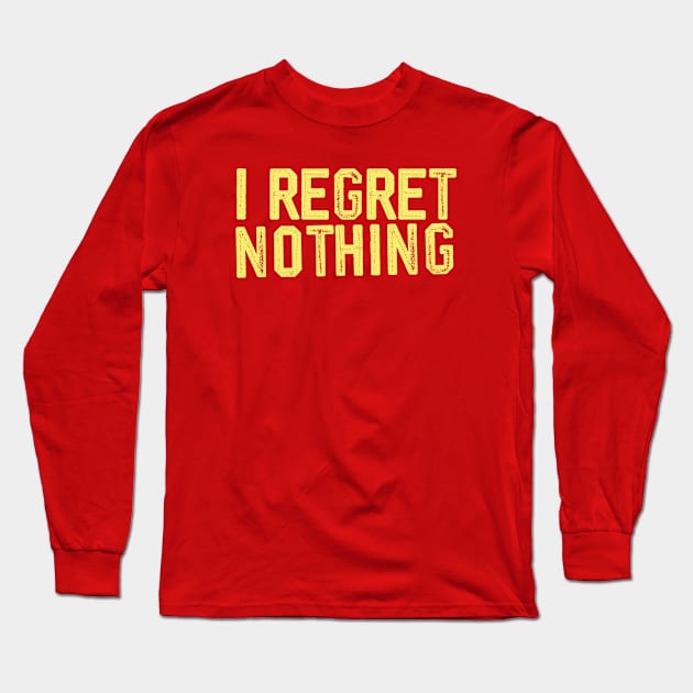 i regret nothing Long Sleeve T-Shirt by teeteet